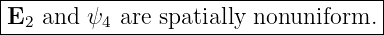 |------------------------------------|
|E2 and  ψ4 are spatially nonuniform.|
-------------------------------------
