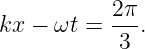           2π-
kx − ωt =  3 .
