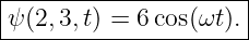 |--------------------|
ψ-(2,3,t) =-6cos(ωt).-

