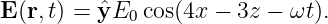 E (r,t) = ˆyE0 cos(4x −  3z − ωt).
