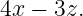 4x − 3z.
