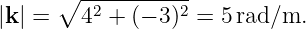      ∘  -----------
|k | =   42 + (− 3)2 = 5 rad/m.
