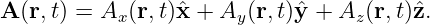 A (r,t) = Ax(r,t)ˆx + Ay (r,t)ˆy + Az (r,t)zˆ.
