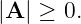 |A | ≥ 0.
