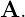 A.
