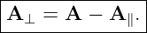 |--------------|
A   =  A − A  .|
--⊥----------∥--
