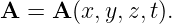 A  = A (x,y,z, t).
