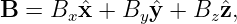B  = Bx ˆx + By ˆy + Bzˆz,

