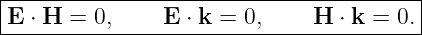 |----------------------------------------|
-E-⋅ H-=-0,-----E-⋅ k-=-0,----H--⋅ k-=-0.|
