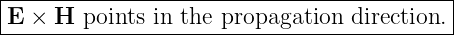 |------------------------------------------|
|E × H  points in the propagation direction.|
--------------------------------------------
