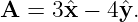 A  = 3ˆx − 4ˆy.
