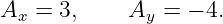 A  =  3,    A  =  − 4.
  x           y
