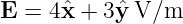 E =  4ˆx + 3ˆy V/m
