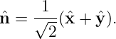      1
ˆn = √---(ˆx + ˆy).
      2
