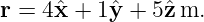r = 4ˆx + 1ˆy + 5ˆz m.
