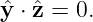 ˆy ⋅ ˆz = 0.
