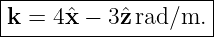|--------------------|
|k = 4 ˆx − 3ˆzrad/m.  |
---------------------
