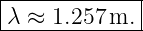 |------------|
λ ≈  1.257m. |
--------------
