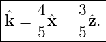 |--------------|
|ˆ   4-    3-  |
|k = 5 ˆx − 5 ˆz.|
---------------
