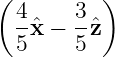 ( )
4 3
--ˆx − -ˆz
5 5