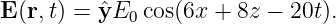 E (r,t) = ˆyE0 cos(6x + 8z − 20t).
