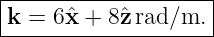 |--------------------|
|k = 6 ˆx + 8ˆzrad/m.  |
---------------------
