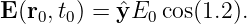 E(r0,t0) = ˆyE0 cos(1.2).
