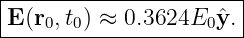 ------------------------
|                      |
-E(r0,t0) ≈-0.3624E0-ˆy.-
