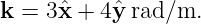 k = 3xˆ+  4ˆyrad/m.
