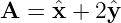 A =  ˆx + 2ˆy
