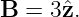 B =  3ˆz.
