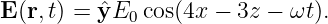 E (r,t) = ˆyE0 cos(4x −  3z − ωt).
