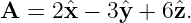 A  = 2xˆ−  3ˆy + 6ˆz.
