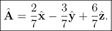 |--------------------|
|ˆA =  2ˆx −  3ˆy + 6-ˆz.|
------7-----7----7----
