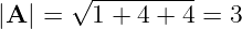 |A | = √1-+-4-+-4 = 3

