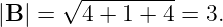       √ ---------
|B | =   4 + 1 + 4 = 3.
