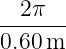 --2π---
0.60 m