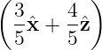 (         )
  3    4
  -ˆx + --ˆz
  5    5