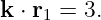 k ⋅ r = 3.
    1

