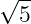 √ --
  5