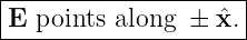 |--------------------|
|E points along ±  ˆx.|
----------------------
