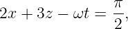 2x + 3z − ωt = π-,
               2
