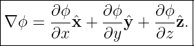 |--------------------------|
|∇ ϕ = ∂-ϕˆx +  ∂ϕyˆ+  ∂ϕ-ˆz.|
-------∂x------∂y-----∂z---|
