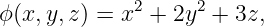 ϕ(x,y, z) = x2 + 2y2 + 3z,
