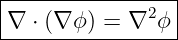 |----------------|
|∇ ⋅ (∇ ϕ) = ∇2 ϕ|
-----------------
