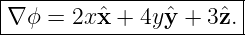 |----------------------|
|∇ϕ =  2xˆx + 4y ˆy + 3ˆz.|
------------------------

