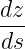 dz-
ds