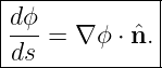 |-------------|
d ϕ           |
--- = ∇ ϕ ⋅ ˆn.|
-ds------------

