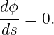 dϕ-=  0.
ds
