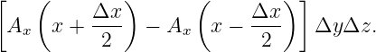 [    (        )       (        ) ]
           Δx--             Δx--
  Ax  x +   2   − Ax   x −   2    Δy Δz.
